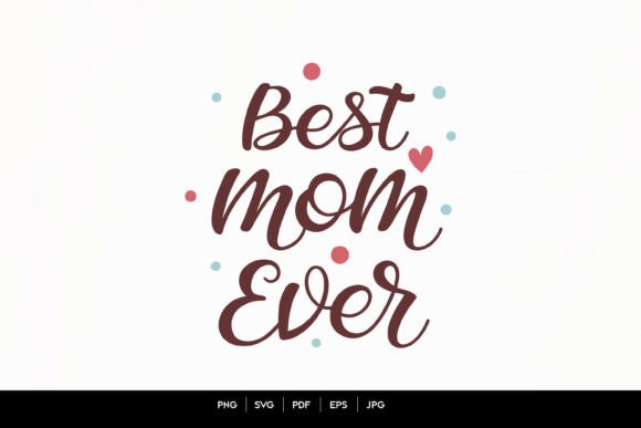Best Mom Ever – Cute Hand-Lettered Svg