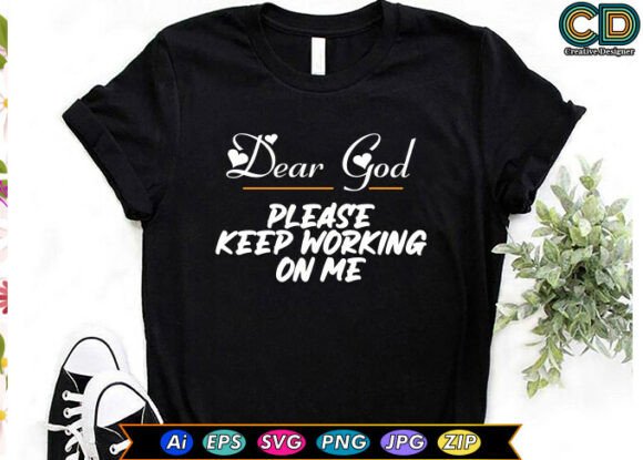 DEAR GOD PLEASE KEEP WORKING on ME