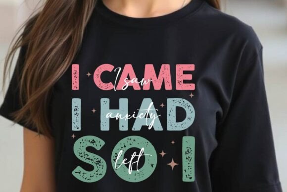 I Came I Saw I Had Anxiety so I Left Png