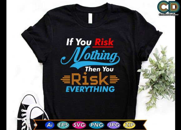 If You Risk Nothing, Then You Risk Everything