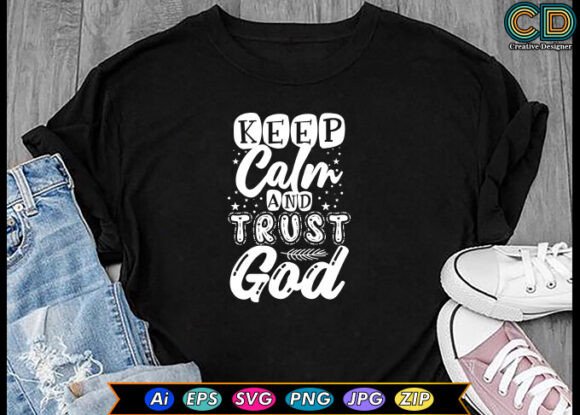 Keep Calm and Trust God T-shirt Designs