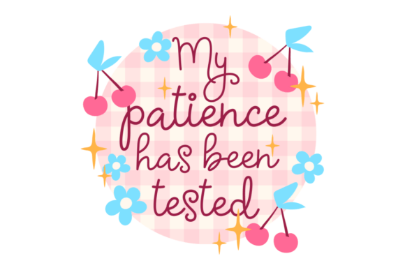 My Patience Has Been Tested