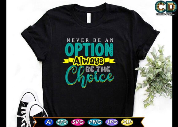 Never Be an Option Always Be the Choice