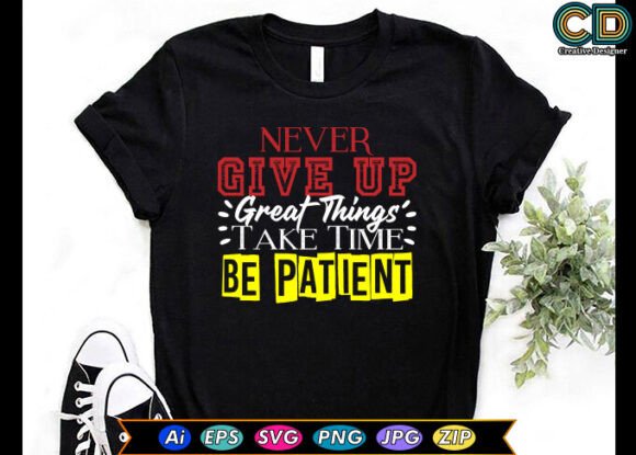 Never Give Up. Great Things Take Time