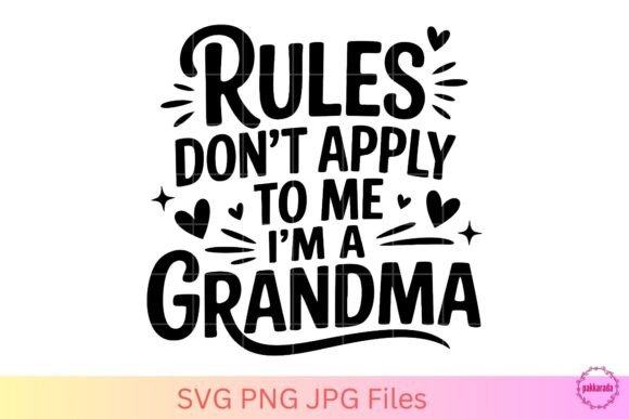 Rules Don’t Apply to Me I’m a Grandma