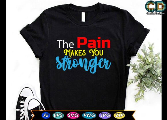 The Pain Makes You Stronger T-shirt