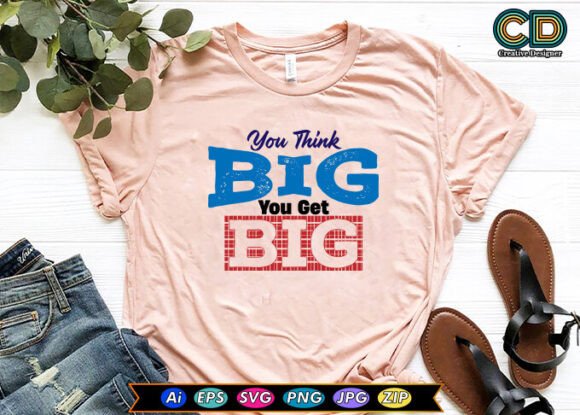 You Think Big You Get Big Free Designs